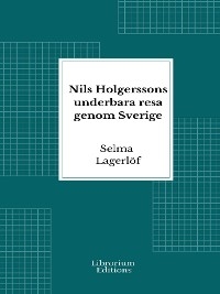 Nils Holgerssons underbara resa genom Sverige - Selma Lagerlöf