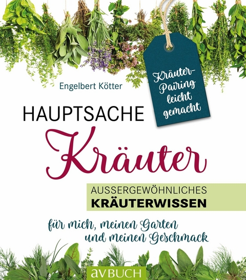 Hauptsache Kräuter &bull; Kräuterpairing leicht gemacht -  Engelbert Kötter