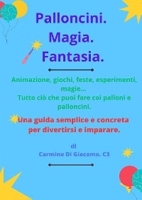 Palloncini. Magia. Fantasia - Carmine Di Giacomo C3