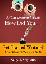 A Chat Between Friends. How Did You . . .   Get Started Writing? What Did and Did Not Work For Me. - Kelly J. Stigliano