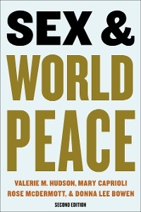 Sex and World Peace - Valerie Hudson, Mary Caprioli, Donna Lee Bowen, Rose McDermott