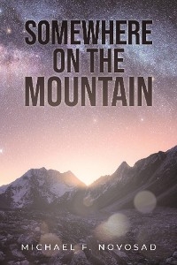 SOMEWHERE ON THE MOUNTAIN - Michael F. Novosad