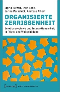 Organisierte Zerrissenheit - Sigrid Betzelt, Ingo Bode, Sarina Parschick, Andreas Albert