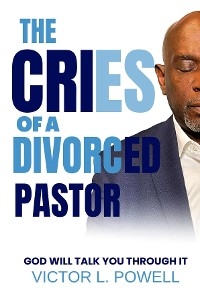 Cries of A Divorced Pastor -  Victor L Powell