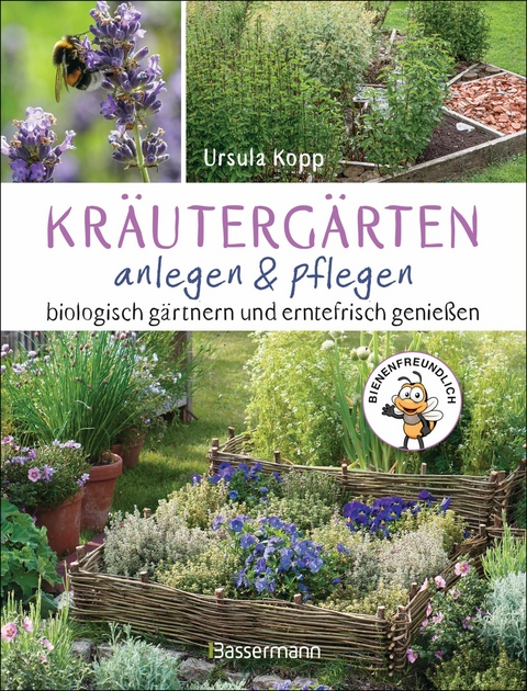 Kräutergärten anlegen und pflegen. Biologisch gärtnern und genießen -  Ursula Kopp