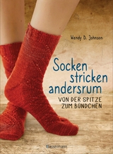 Socken stricken andersrum - Von der Spitze zum Bündchen. Die geniale Methode für passgenaues Stricken - Wendy Johnson