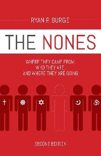 Nones: Where They Came From, Who They Are, and Where They Are Going -  Ryan  P. Burge