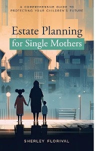 Estate Planning for Single Mothers - Sherley Florival