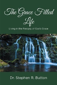 The Grace Filled Life - Dr. Stephen R. Button