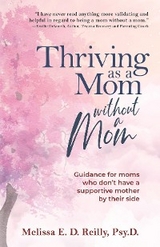 Thriving as a Mom Without a Mom -  Melissa E. D. Reilly