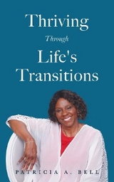 Thriving Through Life's Transitions -  Patricia A Bell