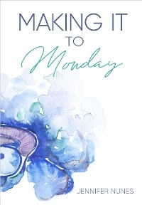 Making It to Monday -  Jennifer Nunes