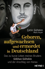 Geboren, aufgewachsen und ermordet in Deutschland -  Çetin Gültekin,  Mutlu Koçak