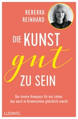 Die Kunst, gut zu sein -  Rebekka Reinhard