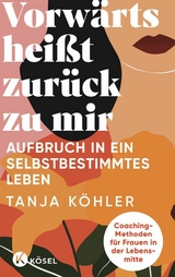 Vorwärts heißt zurück zu mir - Tanja Köhler