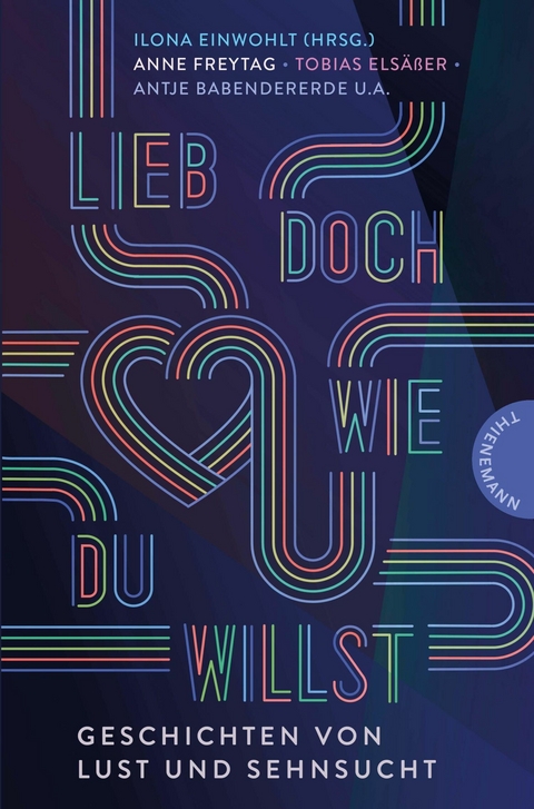 Lieb doch, wie du willst -  Antje Babendererde,  Jennifer Benkau,  Caroline Brinkmann,  Benni Cullen,  Ilona Einwohlt,  Tobias Elsäße