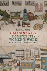 Imaginaries of Domesticity and Women's Work in Germany around 1800 -  Karin A. Wurst