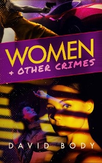 Women and Other Crimes -  David Body