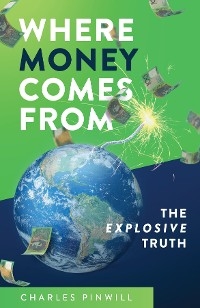 Where Money Comes From -  Charles Pinwill