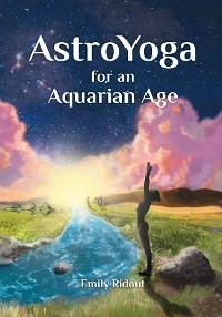 AstroYoga for an Aquarian Age -  Emily Ridout