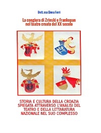 La congiura di Zrinski e Frankopan nel teatro croato del XX secolo - Elena Ferri