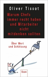 Warum Chefs immer recht haben und Mitarbeiter nicht mitdenken sollten -  Oliver Tissot,  Dirk Meissner