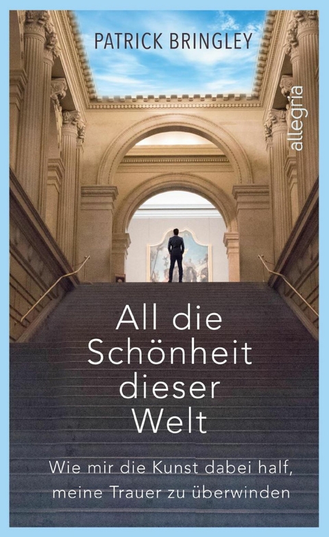 All die Schönheit dieser Welt -  Patrick Bringley