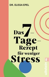 Das 7-Tage-Rezept für weniger Stress -  Elissa Epel