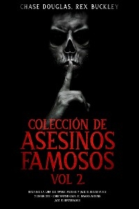 Colección de Asesinos Famosos Vol 2. - Rex Buckley, Chase Douglas