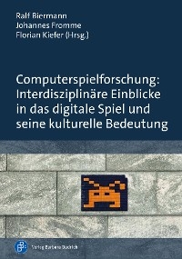 Computerspielforschung: Interdisziplinäre Einblicke in das digitale Spiel und seine kulturelle Bedeutung - 