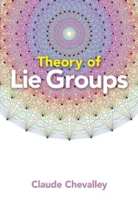 Theory of Lie Groups -  Claude Chevalley