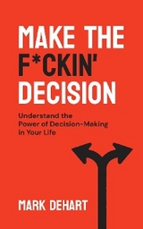 Make the F*ckin' Decision -  Mark DeHart