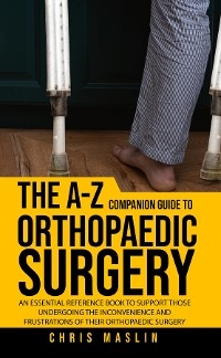 A-Z companion guide to orthopaedic surgery -  Chris Maslin