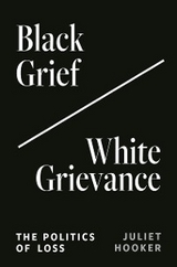 Black Grief/White Grievance - Juliet Hooker