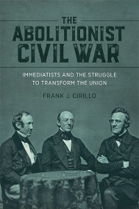 The Abolitionist Civil War - Frank J. Cirillo