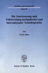 Die Anerkennung und Vollstreckung ausländischer und internationaler Schiedssprüche. - Ulrich Haas