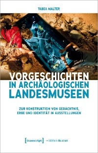 Vorgeschichten in Archäologischen Landesmuseen - Tabea Malter