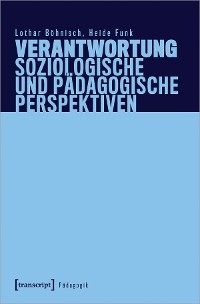 Verantwortung - Soziologische und pädagogische Perspektiven - Lothar Böhnisch, Heide Funk