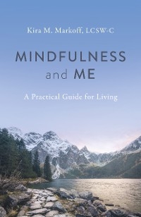 Mindfulness and Me -  LCSW-C Kira M. Markoff