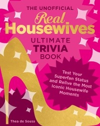 Unofficial Real Housewives Ultimate Trivia Book -  Thea de Sousa