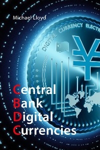 Central Bank Digital Currencies - Michael Lloyd