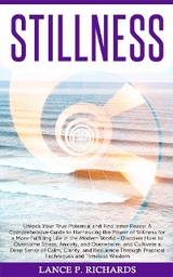 Stillness: Unlock Your True Potential and Find Inner Peace -  Lance P Richards