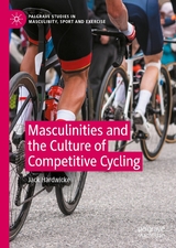 Masculinities and the Culture of Competitive Cycling - Jack Hardwicke