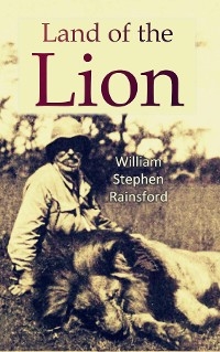 The Land of the Lion - William Stephen Rainsford