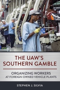 UAW's Southern Gamble -  Stephen J. Silvia