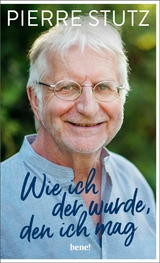 Wie ich der wurde, den ich mag -  Pierre Stutz