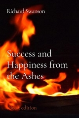 Success and Happiness from the Ashes - Richard P Swanson