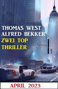 Zwei Top Thriller April 2023 - Alfred Bekker, Thomas West