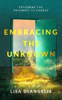 Embracing the Unknown - Lisa Deangelis