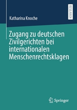 Zugang zu deutschen Zivilgerichten bei internationalen Menschenrechtsklagen - Katharina Knoche